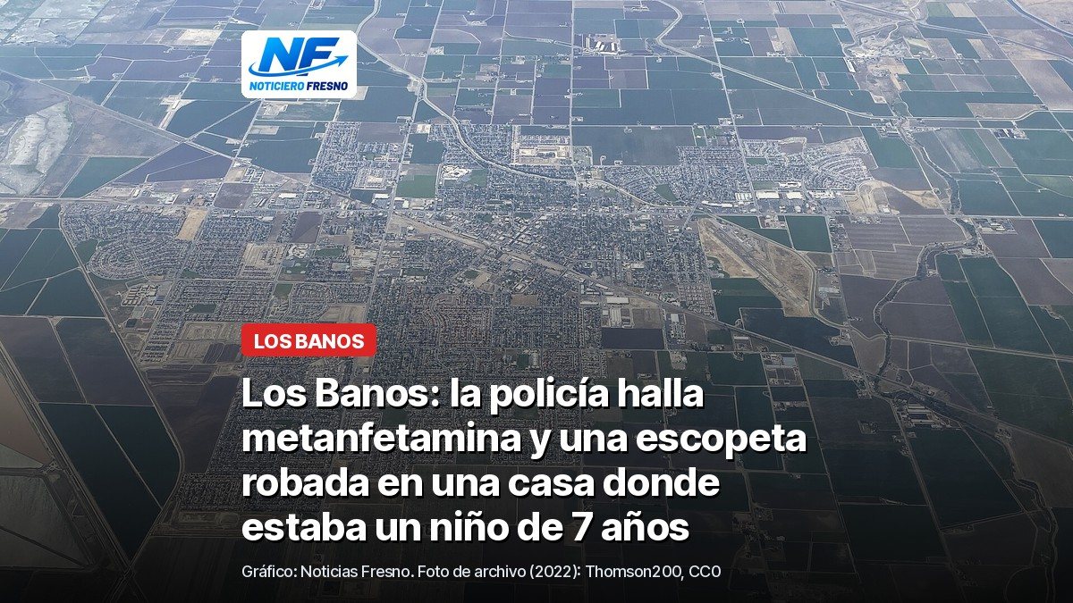 Vista aérea de archivo de Los Banos con el titular de la nota; no es el lugar de los hechos