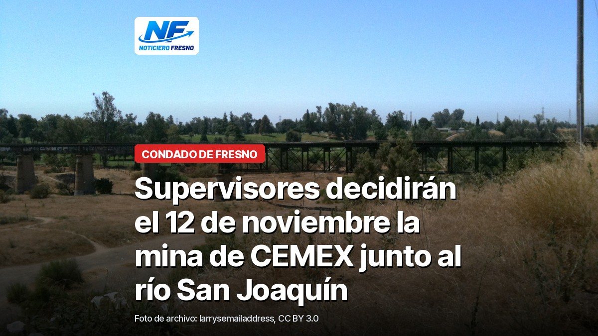 Río San Joaquín en Fresno con un puente de tren al fondo, con el titular de la nota sobre la audiencia de la mina de CEMEX