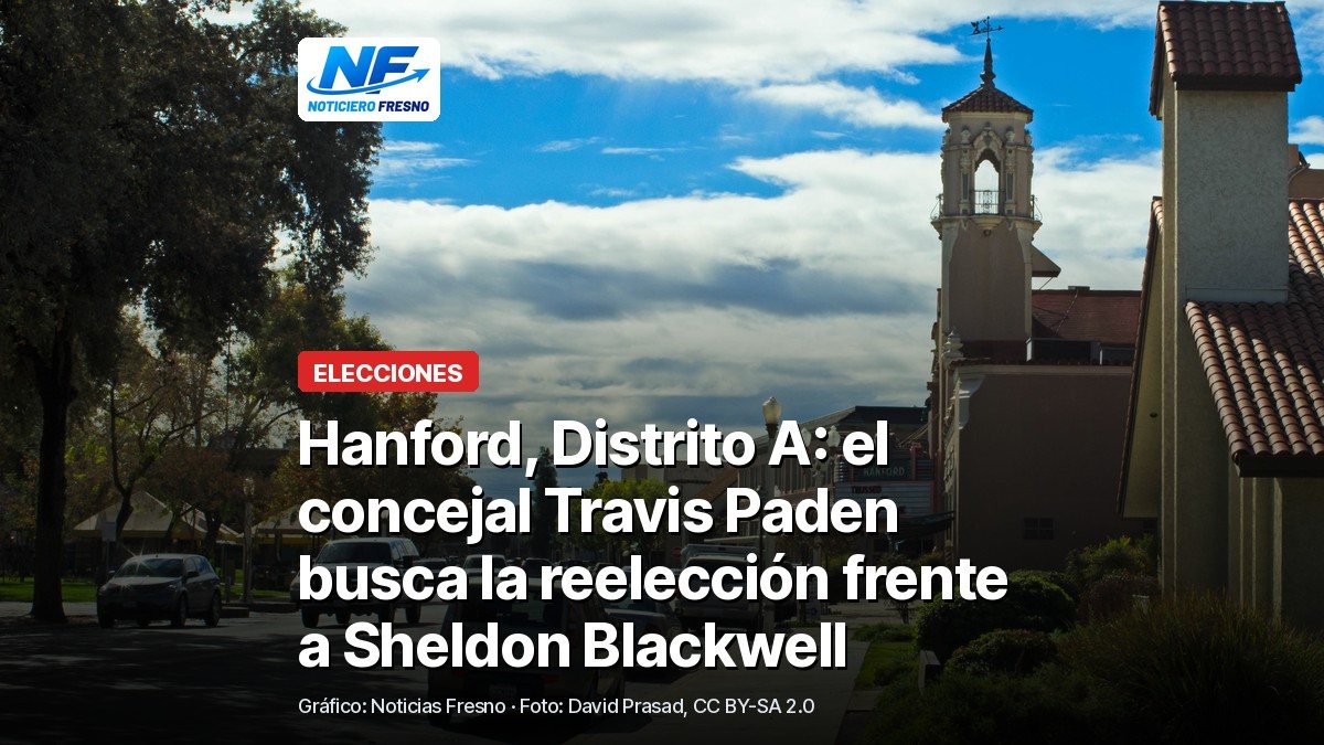 Calle del centro de Hanford en una mañana soleada, con el titular de la nota sobre la elección del Distrito A del Concejo